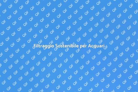 Filtraggio Acquario Basso Consumo