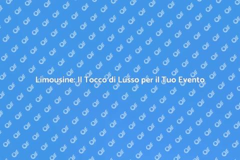 Noleggiare Limousine per Occasioni Speciali