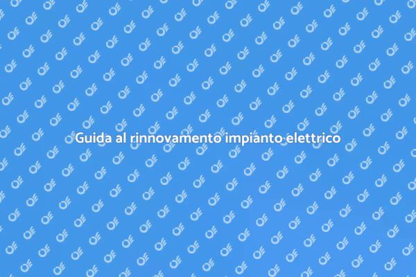 Rinnova il tuo impianto elettrico oggi!