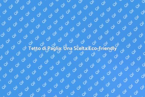 Tetto di Paglia: Sostenibilità e Stile