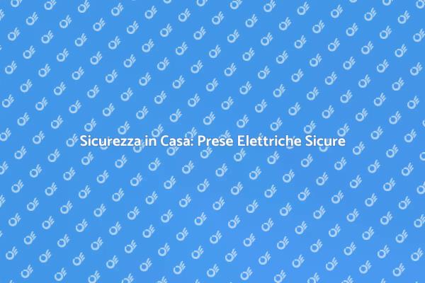 Prese Elettriche Sicure per la Famiglia