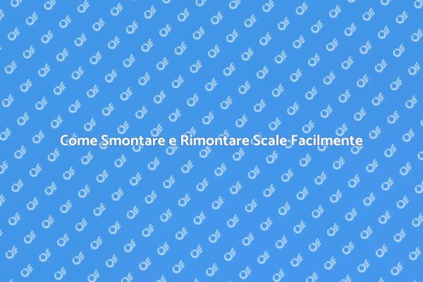 Smontaggio e Rimontaggio Scale Semplice