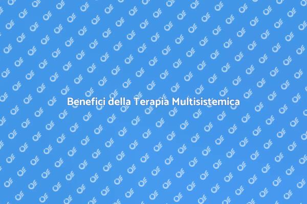 Come la Terapia Multisistemica Può Aiutarti