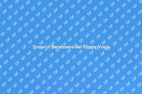 Puppy Yoga: Relax con i Cuccioli