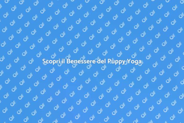 Puppy Yoga: Un'Esperienza Unica