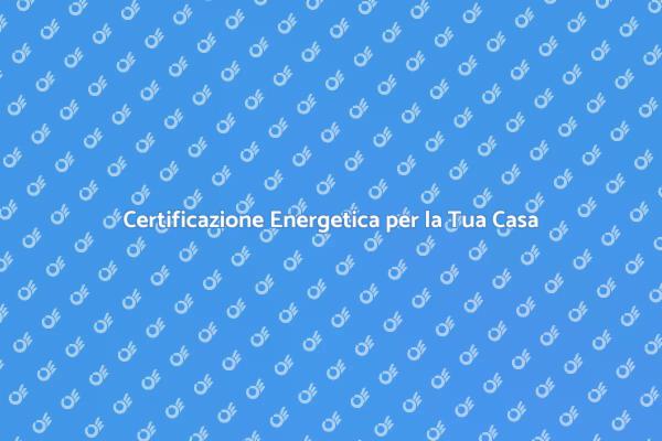 I Vantaggi di un Certificatore Energetico