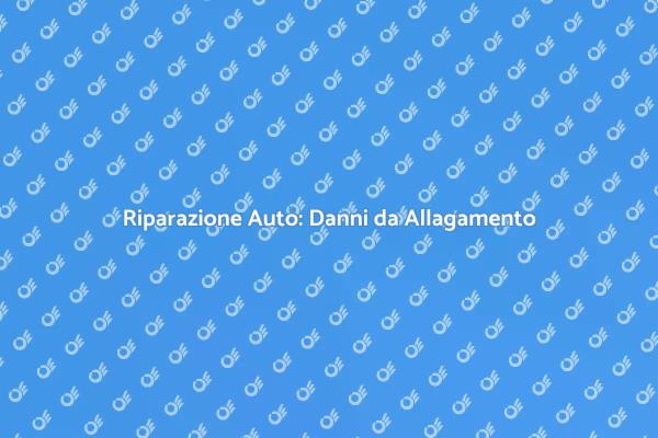 Riparazione Danni Auto da Allagamenti