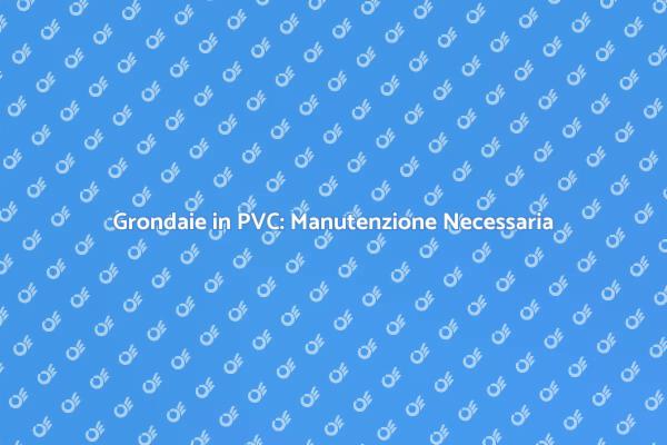 Manutenzione Grondaie: Proteggi la tua Casa