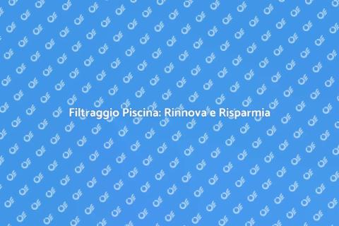 Rinnova il Filtraggio della Piscina
