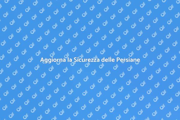 Rinnova la Sicurezza delle Persiane
