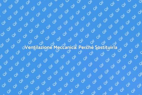 Rimpiazzare Ventilazione Meccanica