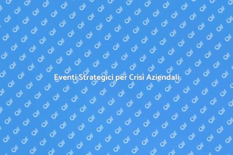 Organizzazione Eventi in Crisi Aziendale