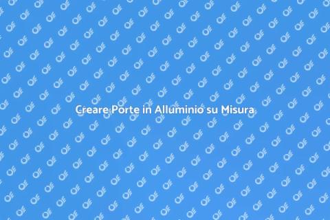 Porte in Alluminio Personalizzate