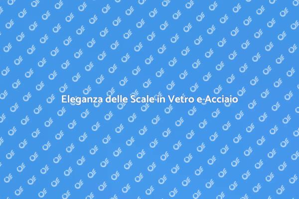 Scale Interne: Vetro e Acciaio in Casa