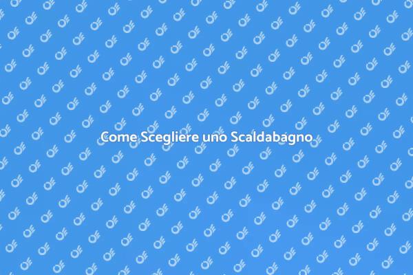Scaldabagno: La Tua Guida Completa
