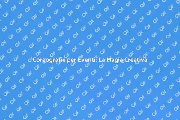 Coreografie Indimenticabili per Eventi