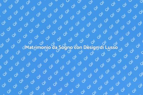Wedding Design di Lusso per Te