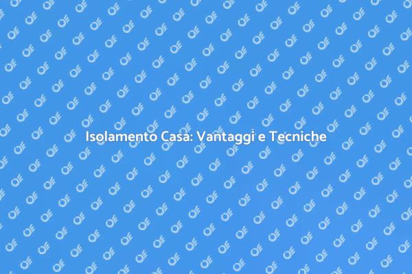 Isolamento Efficiente per la Tua Casa