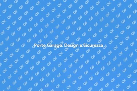 Porte Garage: Sicurezza e Stile