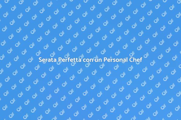 Magia e Gusto con un Personal Chef