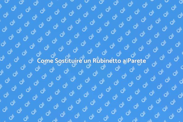 Rinnova il Tuo Rubinetto a Parete