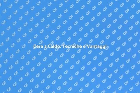 Applicare la Cera a Caldo: Guida