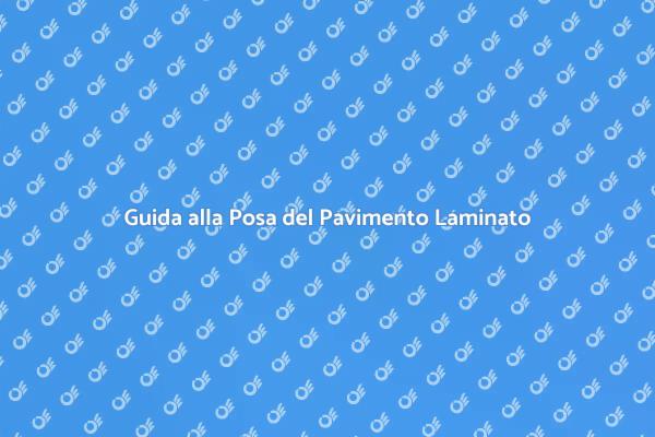 Posare il Pavimento in Laminato: Ecco Come