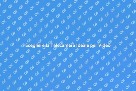 Telecamera Perfetta per Videomaking