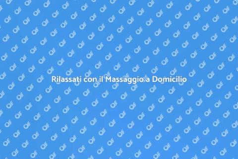 Massaggio a Domicilio: Relax a Casa