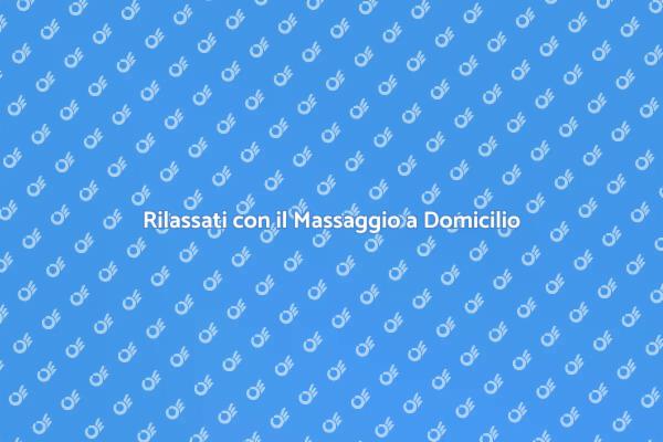 Il Massaggio a Domicilio per il Tuo Benessere