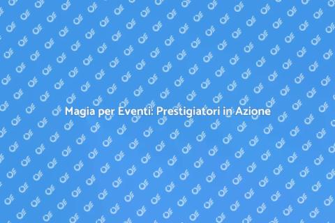 Animazione con Prestigiatore per Eventi