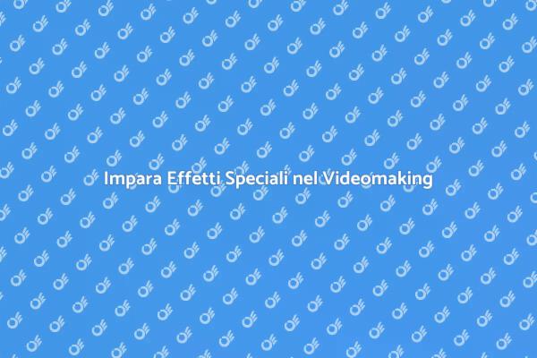 Effetti Speciali: Formazione per Videomaker
