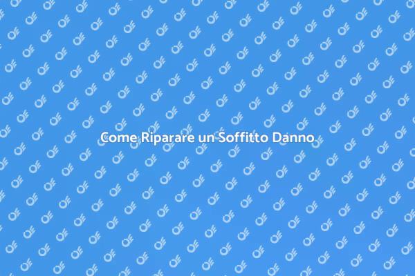 Riparazione Soffitto: Ecco Come Fare