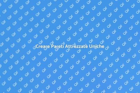 Personalizzare una Parete Attrezzata