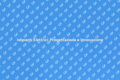 Progettazione Impianti Elettrici Efficace