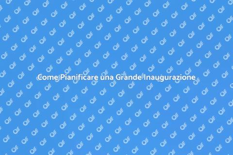Organizzare una Grande Inaugurazione