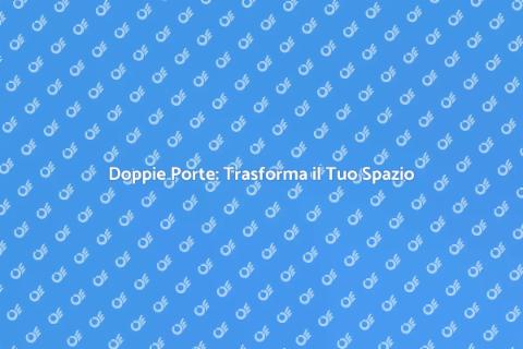 Doppie Porte: Eleganza e Funzionalità