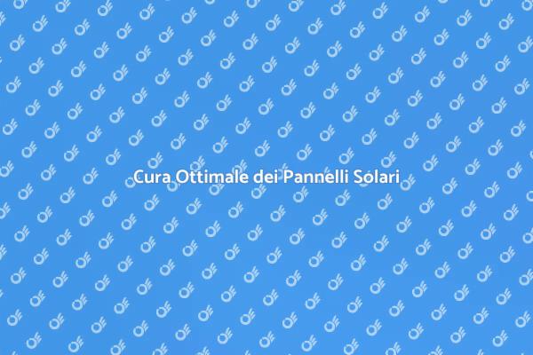 Come Mantenere i Pannelli Solari