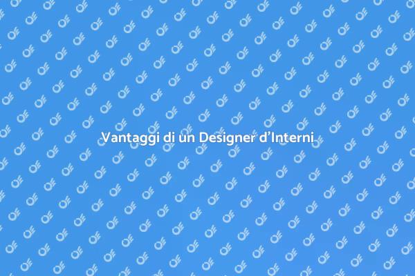 Scopri i Vantaggi del Design d'Interni