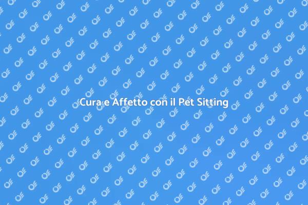 Pet Sitting: Amore e Cura per i Tuoi Animali