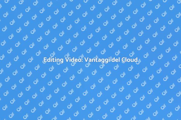 Il Cloud Storage nell'Editing Video