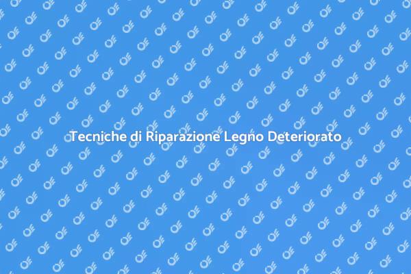 Come Riparare il Legno Deteriorato