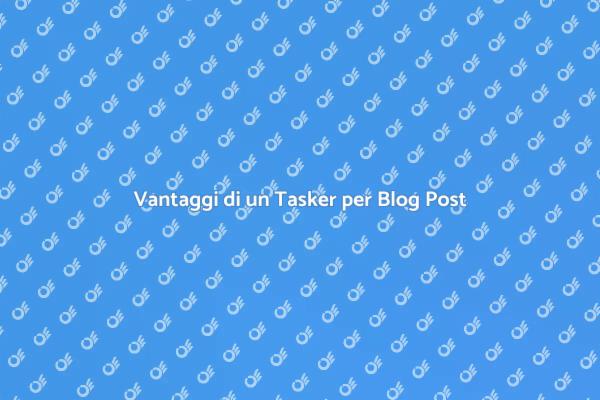 Perché Assumere un Tasker per il Blog