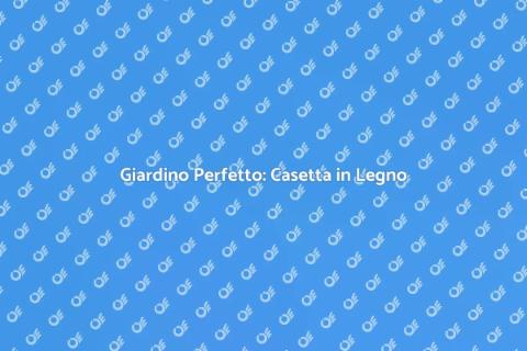 Casetta in Legno da Giardino