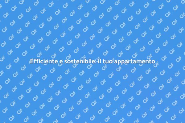 Strategie per un appartamento efficiente