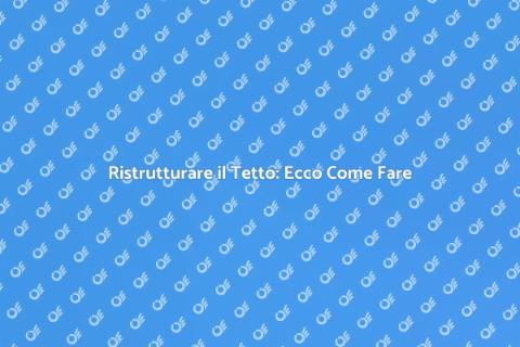 Rinnova il Tuo Vecchio Tetto