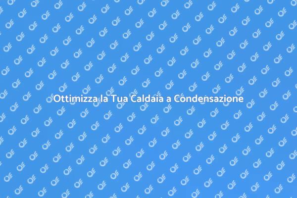 Massimizza l'Efficienza della Caldaia