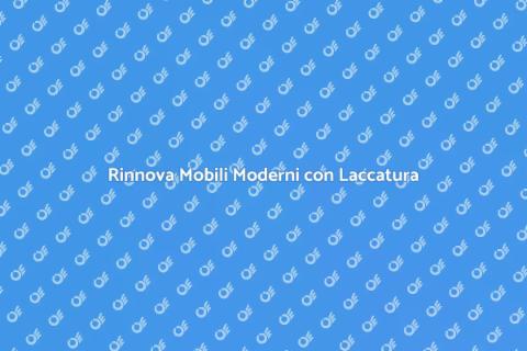 Laccatura Mobili Moderni: Rinnova Stile