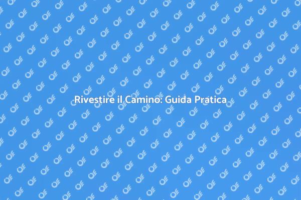 Rivestimento Camino: Ecco Come Farlo