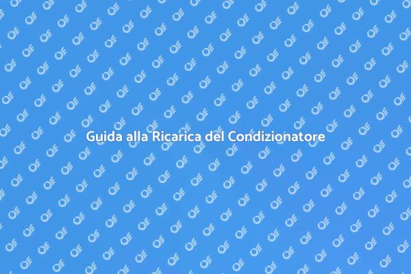 Ricarica Condizionatore: Ecco Come Fare